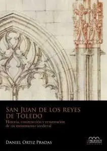 San Juan de los Reyes de Toledo. Historia, Construccion y Restauración de un Mon