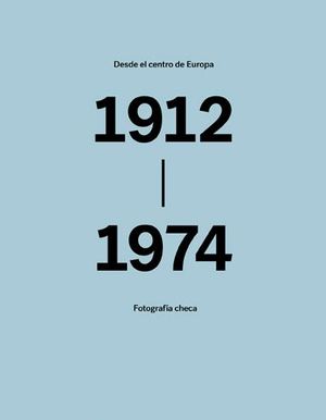 DESDE EL CENTRO DE EUROPA.  1912-1974. FOTOGRAFÍA CHECA