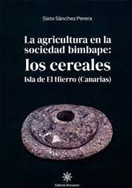 LA AGRICULTURA EN LA SOCIEDAD BIMBAPE: LOS CEREALES. ISLA DE EL HIERRO (CANARIAS)