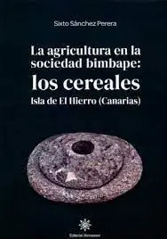La Agricultura en la Sociedad Bimbape: los Cereales. Isla de el Hierro (Canarias)