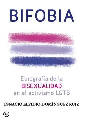 BIFOBIA. ETNOGRAFÍA DE LA BISEXUALIDAD EN EL ACTIVISMO LGTB