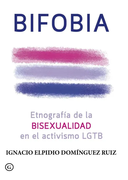 Bifobia. Etnografía de la Bisexualidad en el Activismo Lgtb