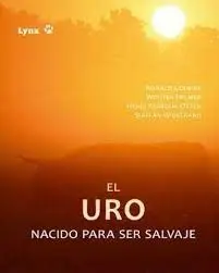 El Uro. Nacido para Ser Salvaje