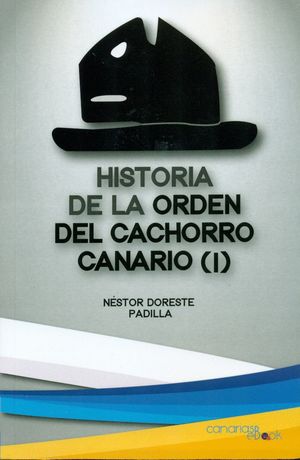 HISTORIA DE LA ORDEN DEL CACHORRO CANARIO T.1
