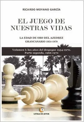 El Juego de nuestras Vidas. La Edad de Oro del Ajedrez Grancanario: 1954-1079. V