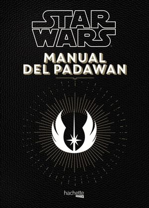 STAR WARS. MANUAL DEL PADAWAN