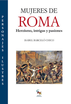 MUJERES DE ROMA. HEROÍSMO, INTRIGAS Y PASIONES