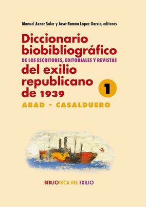 DICCIONARIO BIOBIBLIOGRÁFICO DE LOS ESCRITORES, EDITORIALES Y REVISTAS DEL EXILIO REPUBLICANO DE 1939