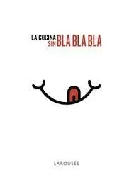 La Cocina sin Bla, Bla, Bla