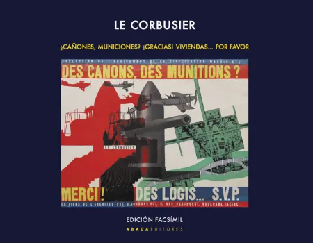 Cañones, Municiones? Gracias! Viviendas por Favor / una Exposición, un Pabellón y un Libro: le Corbusier 1937-1938