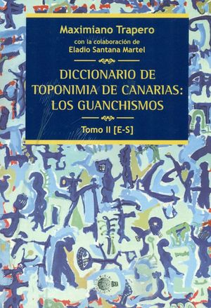 DICCIONARIO DE TOPONIMIA DE CANARIAS: LOS GUANCHISMOS. TOMO II (E-S)