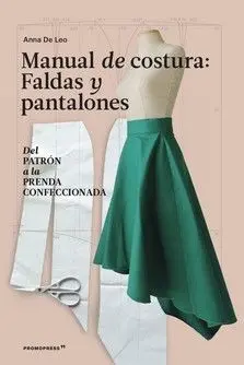 Manual de Costura. Faldas y Pantalones. Del Patrón a la Prenda Confeccionada