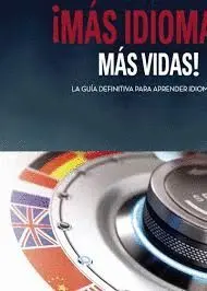 Mas Idiomas Mas, Vidas. La Guia Definitiva para Aprender Idiomas