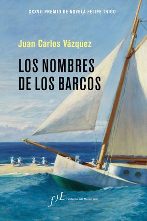 LOS NOMBRES DE LOS BARCOS (XXXVII PREMIO DE NOVELA FELIPE TRIGO)