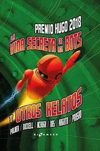 La Vida Secreta de los Bots y Otros Relatos