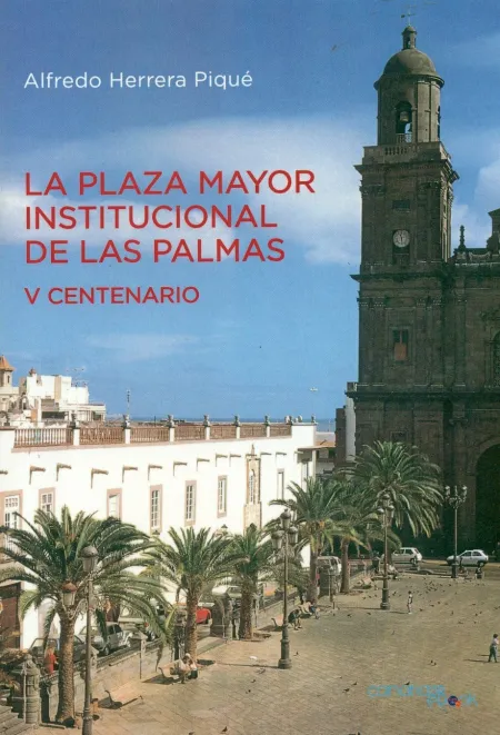 La Plaza Mayor Institucional de las Palmas (V Centenario)