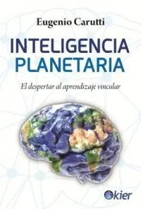 Inteligencia Planetaria. El Despertar Al Aprendizaje Vincular