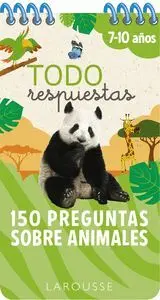 Todo Respuestas. 150 Preguntas Sobre Animales 7-10 Años