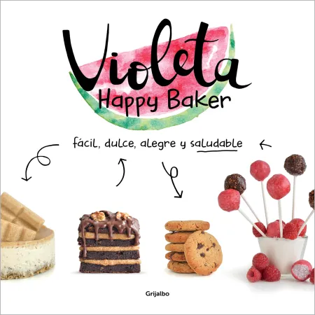 Violeta Happy Baker. Facil, Dulce, Alegre y Saludable