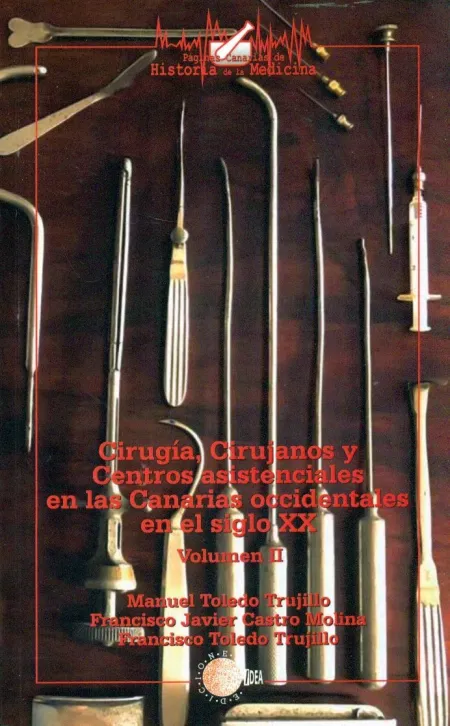 Cirugia, Cirujanos y Centros Asistenciales en las Canarias Occidentales en el Siglo Xx - Vol. 2
