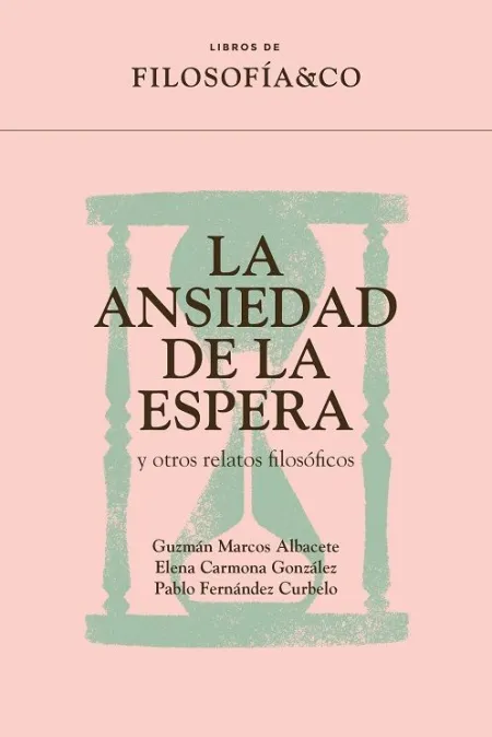 La Ansiedad de la Espera y Otros Relatos Filosóficos