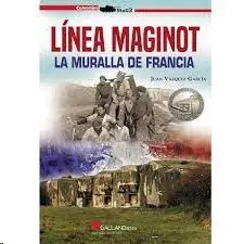 Linea Maginot. La Muralla de Francia