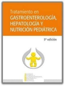TRATAMIENTO EN GASTROENTEROLOGÍA, HEPATOLOGÍA Y NUTRICIÓN PEDIÁTRICA (5ª EDICIÓN