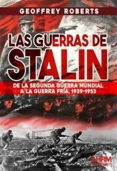 Guerras de Stalin de la Segunda Guerra Mundial a la Guerra Fría 1939-1953
