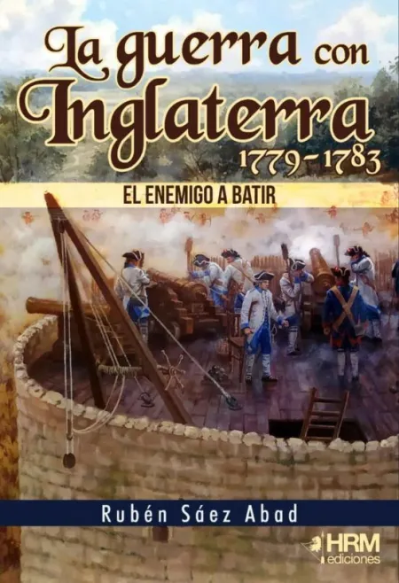 Guerra con Inglaterra 1779-1783 el Enemigo a Batir