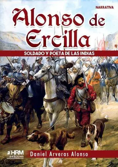 Alonso de Ercilla. Soldado y Poeta de las Indias