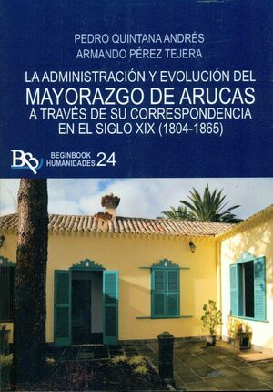 LA ADMINISTRACION Y EVOLUCION DEL MAYORAZGO DE ARUCAS A TRAVES DE SU CORRESPONDECIA EN EL SIGLO XIX