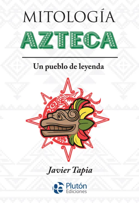 Mitología Azteca. Un Pueblo de Leyenda