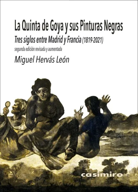 La Quinta de Goya y Sus Pinturas Negras: Tres Siglos entre Madrid y Francia (1819-2021)