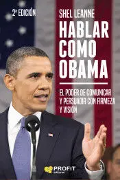 Hablar Como Obama. El Poder de Comunicar y Persuadir con Firmeza