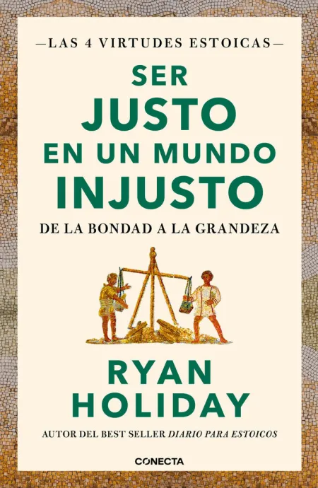 Ser Justo en un Mundo Injusto (Las 4 Virtudes Estoicas 3)