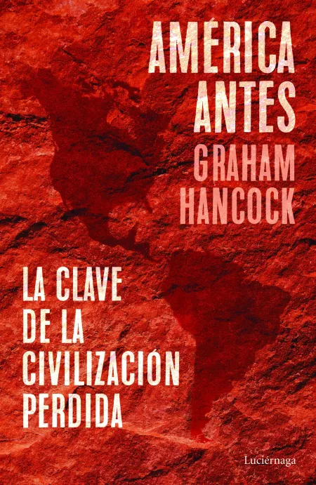 América Antes. La Clave de la Civilización Perdida