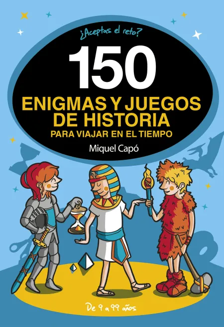 150 Enigmas y Juegos de Historia para Viajar en el Tiempo
