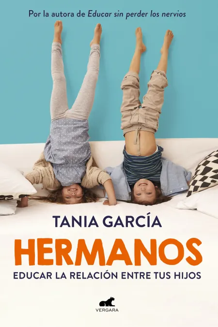 Hermanos. Como Educar la Relacion entre Tus Hijos
