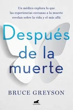Después de la Muerte: un Acercamiento Médico Sobre las Experiencias Cercanas a L