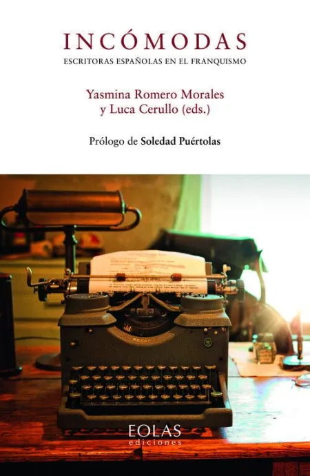 Incómodas. Escritoras Españolas en el Franquismo