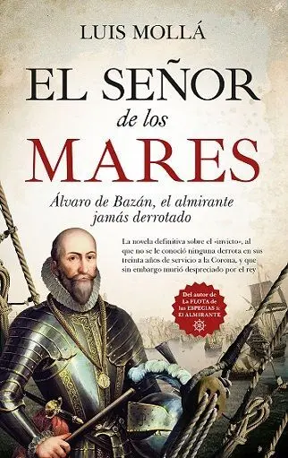 El Señor de los Mares. Álvaro de Bazán, el Almirante Jamás Derrotado