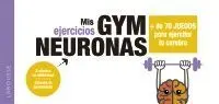 Mis Ejercicios Gym Neuronas. Más de 70 Juegos para Ejercitar tu Cerebro