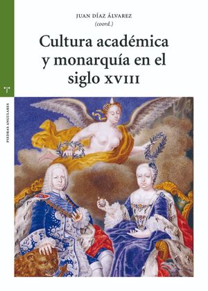 CULTURA ACADÉMICA Y MONARQUÍA EN EL SIGLO XVIII