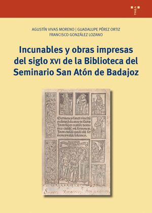INCUNABLES Y OBRAS IMPRESAS DEL SIGLO XVI DE LA BIBLIOTECA DEL SEMINARIO SAN ATÓN DE BADAJOZ