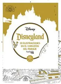Disneyland. 50 Ilustraciones en el Corazón del Parque