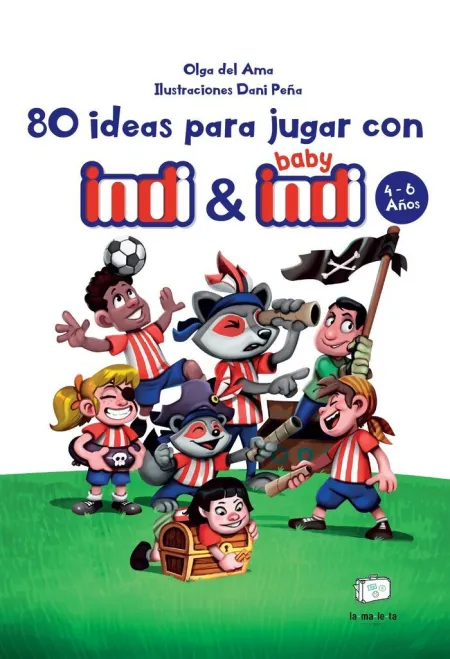 80 Ideas para Jugar con Indi y Baby Indi. 4-6 Años