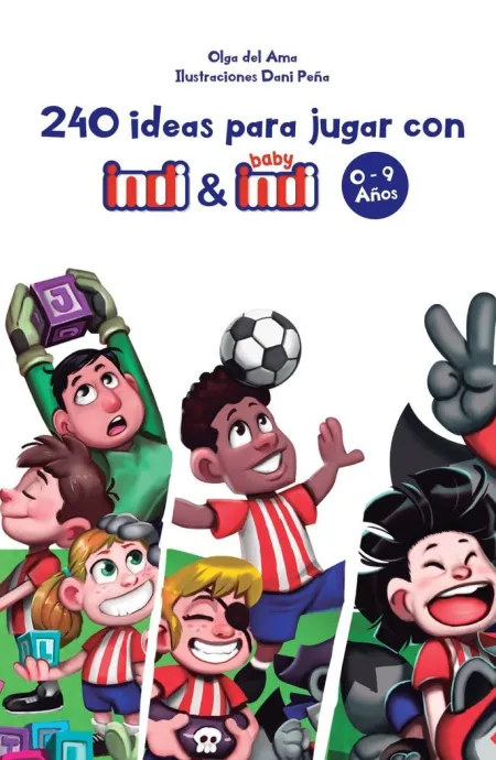 Pack - 240 Ideas para Jugar con Indi y Baby Indi. 0-9 Años (3 Vol. )