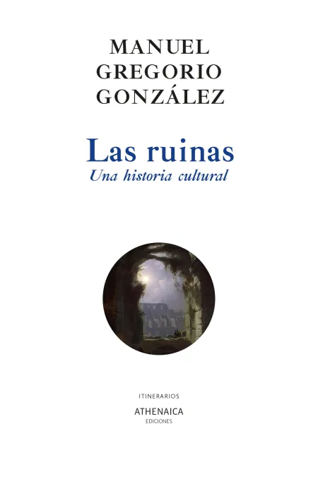 Las Ruinas. Una Historia Cultural