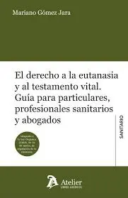 El Derecho a la Eutanasia y Al Testamento Vital.