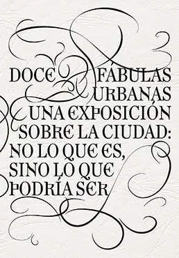 Doce Fábulas Urbanas. Una Exposición Sobre la Ciudad, no lo que Es, Sino lo que Podría Ser